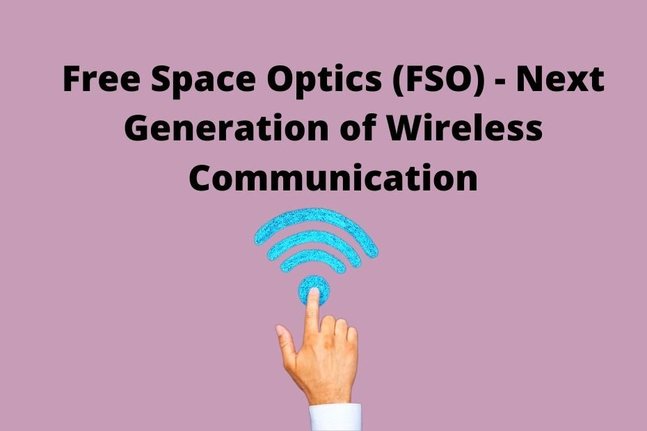 Free Space Optics (FSO) - Next Generation of Wireless Communication